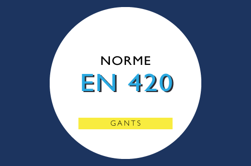 Qu'est que la norme EN 420 ? La norme obligatoire pour les gants de protection